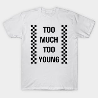 Too Much Too Young T-Shirt